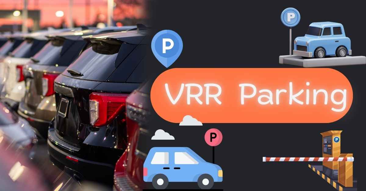 VRR Parking:The Ultimate Guide Everything You Need to Know